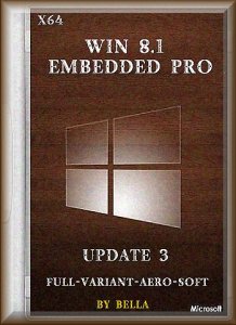 Win 8.1 Embedded Pro Update 3 (Full-Variant-Aero-Soft) by Bella (x64) (2015) [Rus]